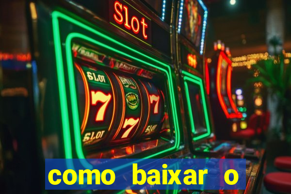 como baixar o aplicativo estrela bet